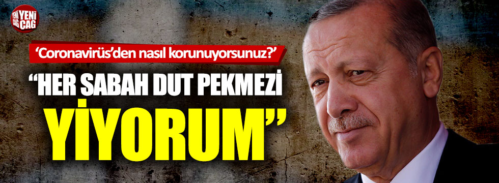 Tayyip Erdoğan'dan coronavirüs cevabı: "Dut pekmezi"