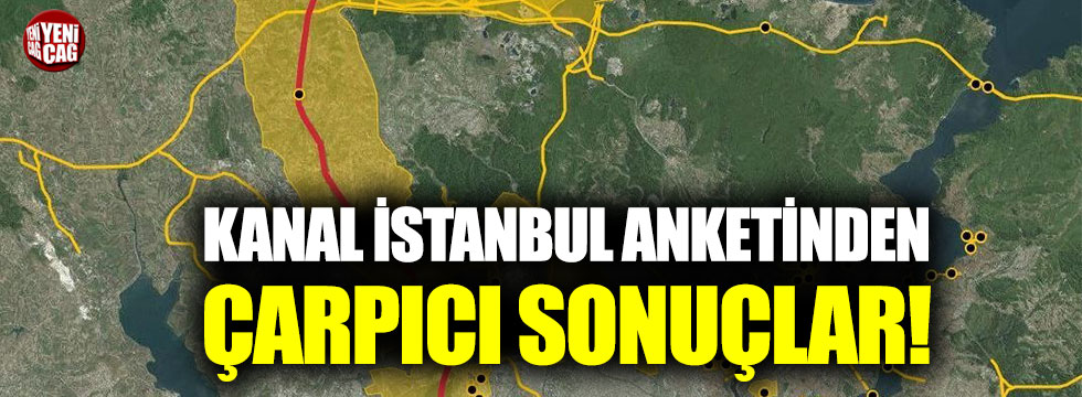 Kanal İstanbul anketinden çarpıcı sonuçlar!