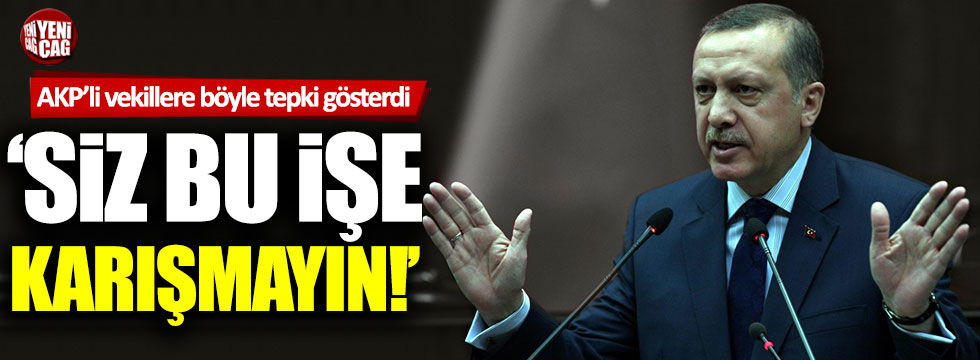 Tayyip Erdoğan'dan AKP'li vekillere tepki