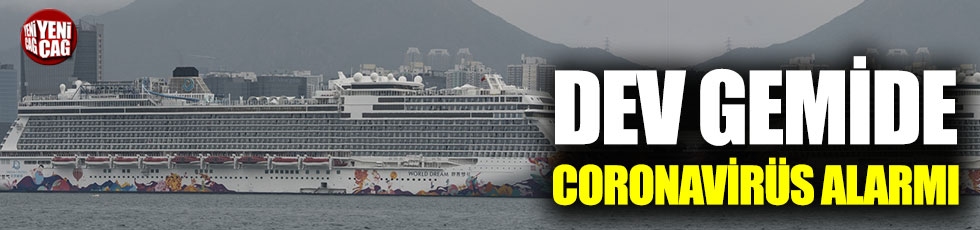 Dream World Cruise gemisi coronavirüs nedeniyle karantina altına alındı