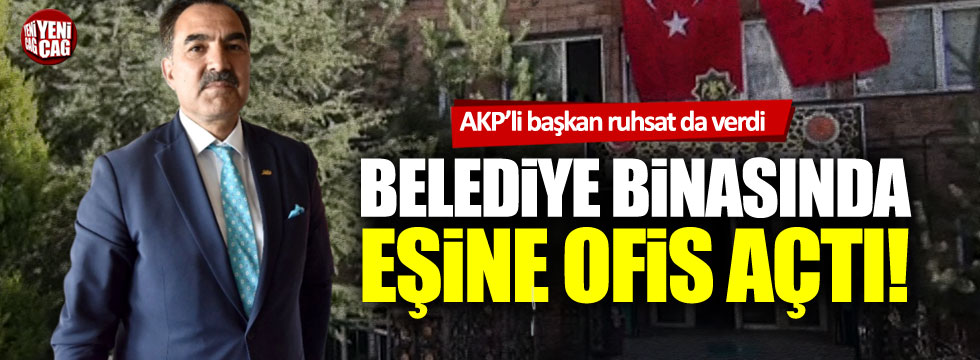 AKP'li başkan kamu binasında eşine ofis açtı!