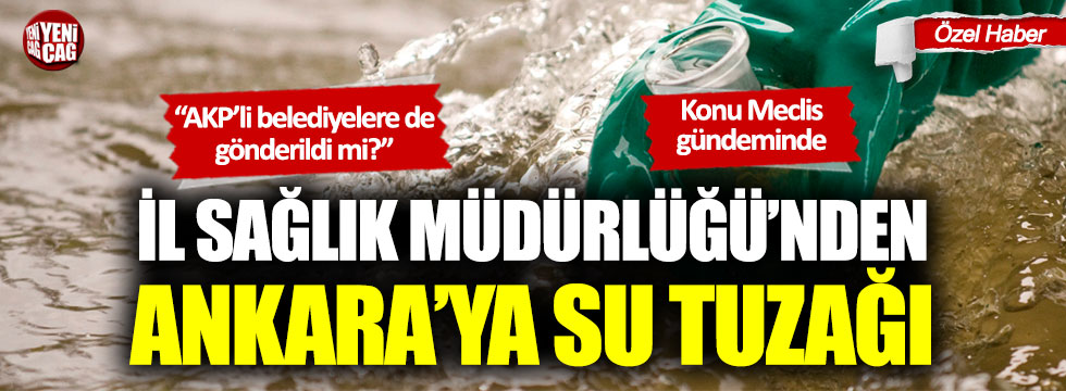 İl Sağlık Müdürlüğü'nden Ankara'ya su tuzağı: Konu Meclis gündeminde