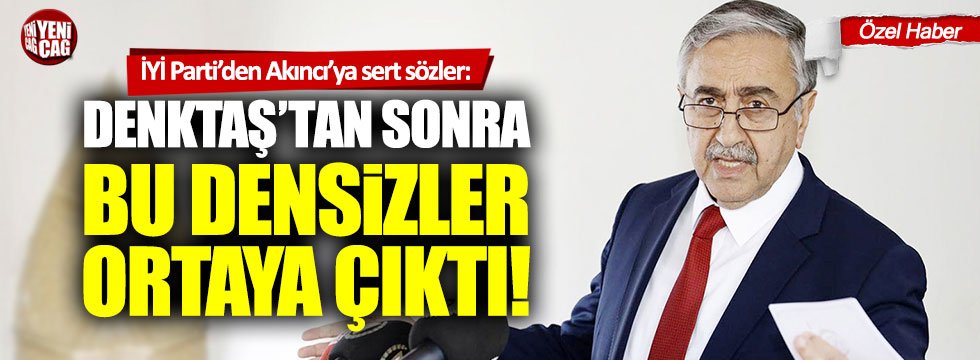 İYİ Parti'den Mustafa Akıncı'ya çok sert sözler
