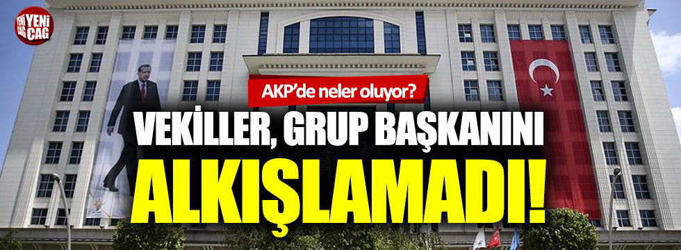 AKP’de neler oluyor? Vekiller, kendi grup başkanını alkışlamadı