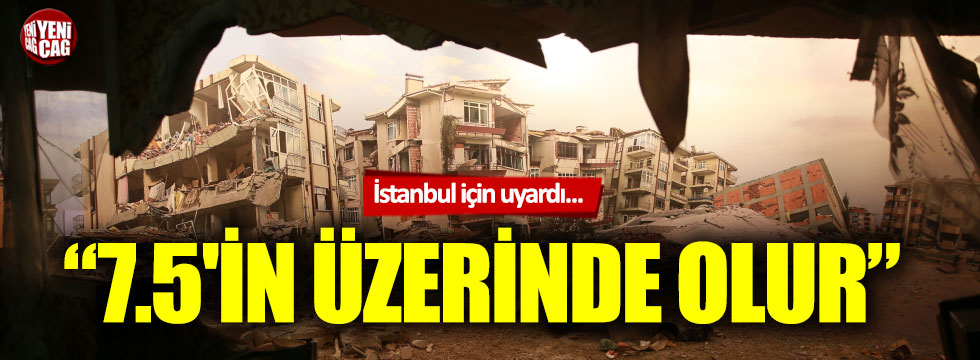 İstanbul için uyardı: "7.5'in üzerinde olur"