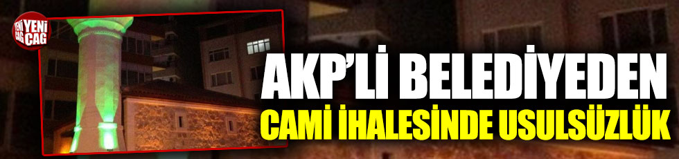 AKP’li belediye cami ihalesinde usulsüzlük yaptı