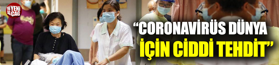 Dünya Sağlık Örgütü: "Coronavirüs dünya için ciddi tehdit"