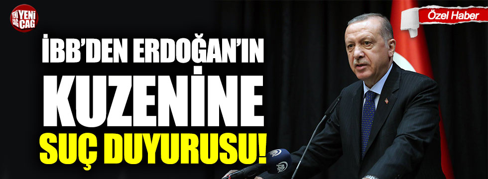 İBB'den Cumhurbaşkanı Erdoğan'ın kuzenine suç duyurusu!