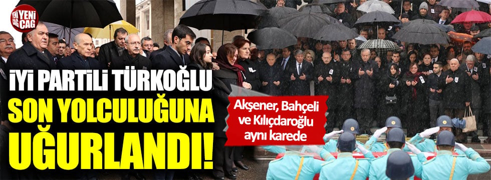 İYİ Partili Hasan Hüseyin Türkoğlu son yolculuğuna uğurlandı