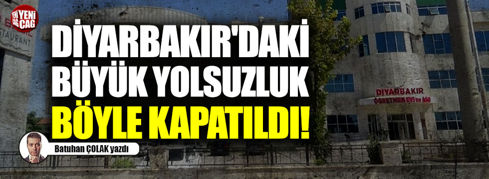 Diyarbakır'daki büyük yolsuzluk böyle kapatıldı!