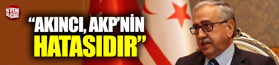 Tugay Uluçevik: “Akıncı, AKP'nin hatası sonucudur”