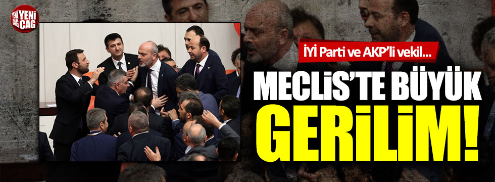 İYİ Parti ve AKP'li vekiller Meclis'te birbirine girdi