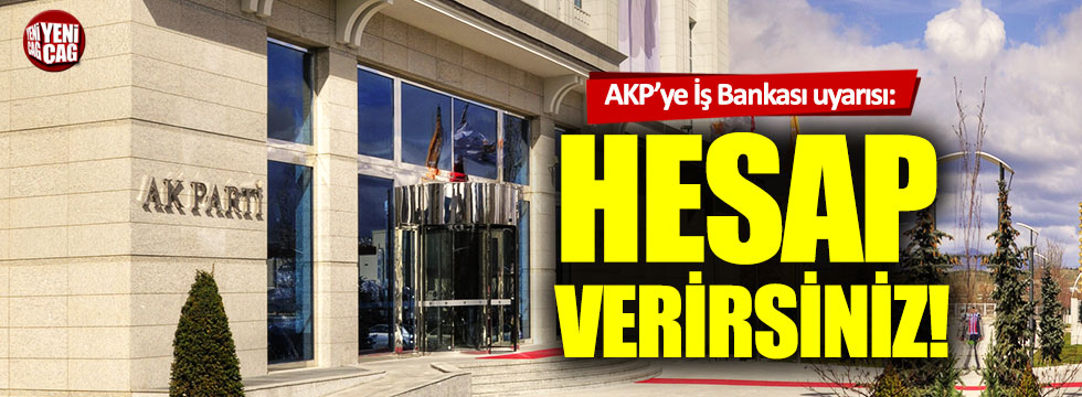 AKP'ye İş Bankası uyarısı: Uluslararası hukukta hesap verirsiniz
