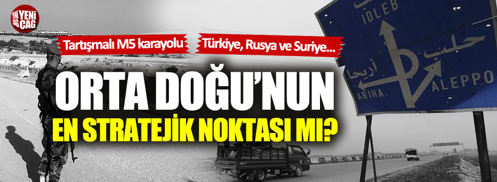 Türkiye, Rusya ve Suriye arasındaki M5 karayolu sorunu ne?