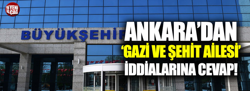 Ankara'dan gazi ve şehit ailesi iddialarına cevap