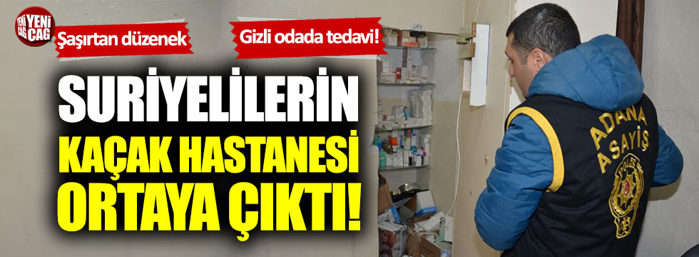 Adana’da Suriyelilerin kaçak hastanesine baskın!