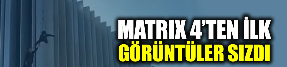 Matrix 4 filminin çekimlerinden ilk görüntüleri sızdırıldı
