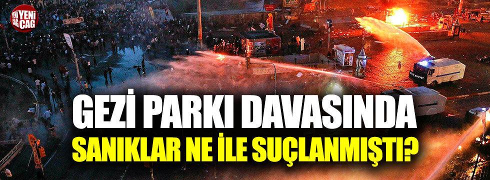 Gezi Parkı davasında sanıklar neyle suçlanmıştı?