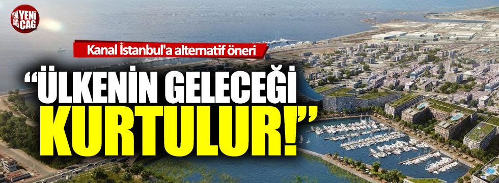 CHP'den Kanal İstanbul'a alternatif proje önerisi