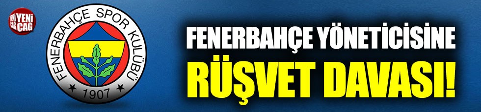 Fenerbahçe yöneticisi Burak Çağlan Kızılhan'a rüşvet davası!