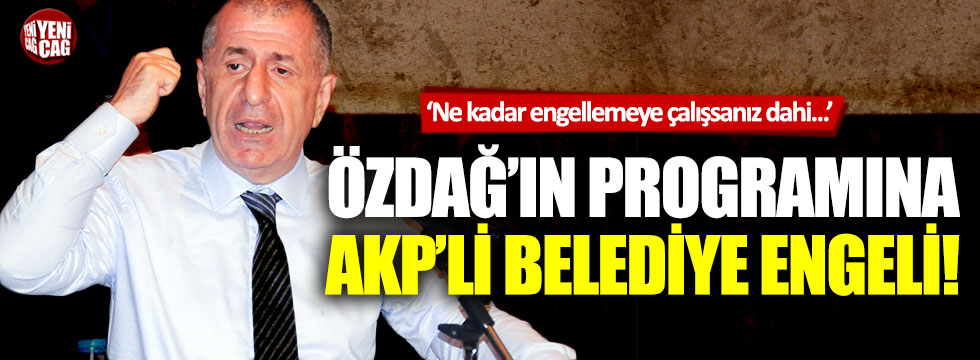 Ümit Özdağ’ın programına AKP’li belediye engeli