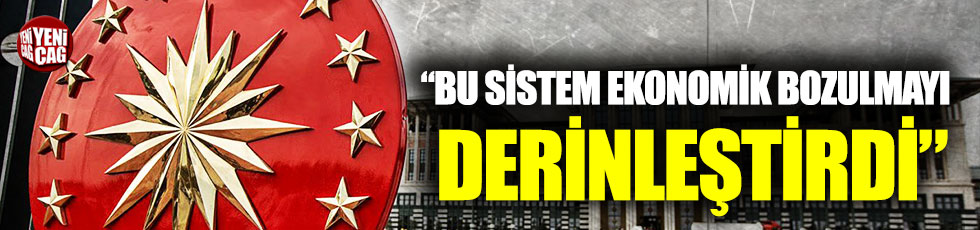 İsmail Tatlıoğlu: "Bu sistem ekonomik bozulmayı derinleştirdi”