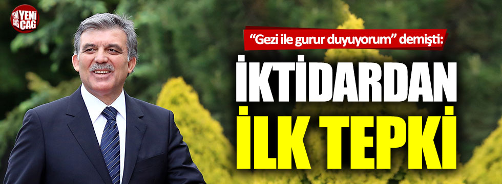 Abdullah Gül’ün Gezi olayları açıklamasına iktidardan ilk tepki