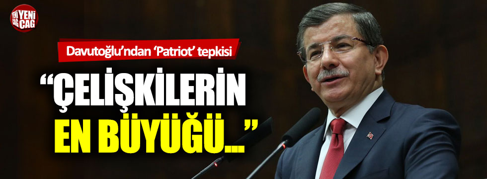 Ahmet Davutoğlu’ndan hükümete 'Patriot' tepkisi