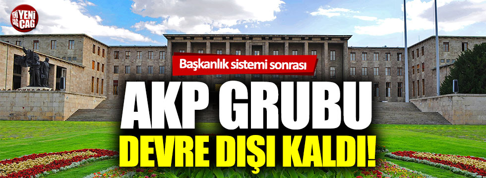 Başkanlık sistemi sonrası Meclis’te son durum: AKP grubu devre dışı kaldı!