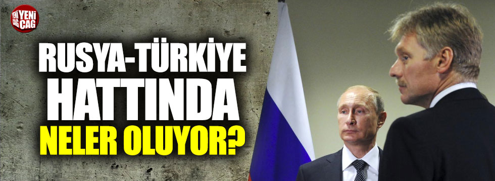 Türkiye Rusya görüşmelerinde neler oluyor