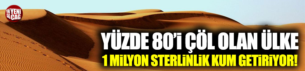 Yüzde 80'i çöl olan Türkmenistan 10 bin ton kum alacak!