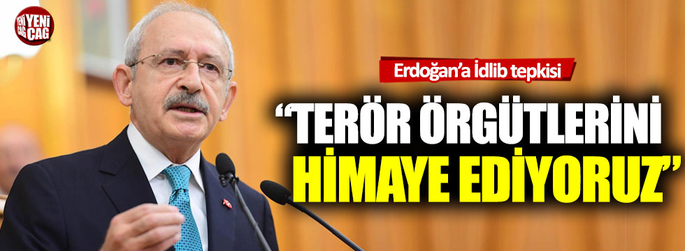 Kılıçdaroğlu'ndan Erdoğan'a İdlib tepkisi
