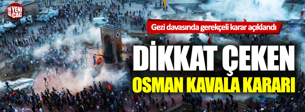 Gezi davasında gerekçeli karar açıklandı: Dikkat çeken Osman Kavala detayı