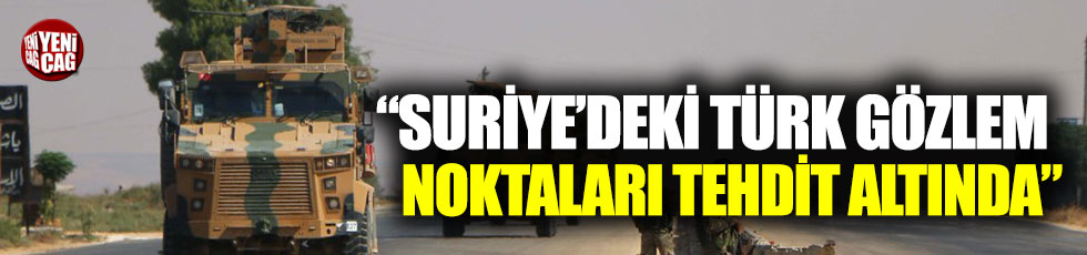 Erdoğan Karakuş: “Suriye'deki Türk gözlem noktaları tehdit altında”