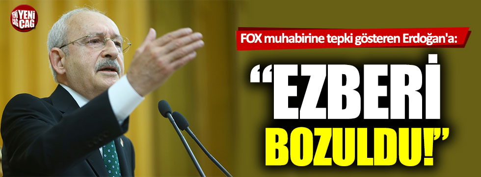Kılıçdaroğlu'ndan FOX muhabirine tepki gösteren Erdoğan'a: Ezberi bozuldu