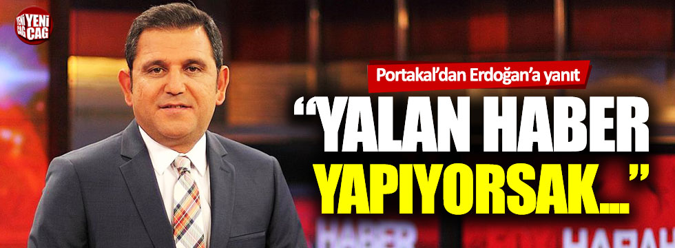 Fatih Portakal’dan ‘FOX yalan haber üretmeyi bıraksın’ diyen Erdoğan’a yanıt