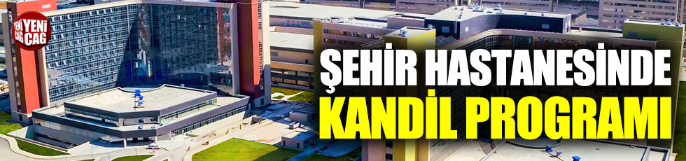 Ankara Şehir Hastanesi'nden Regaip Kandili programı