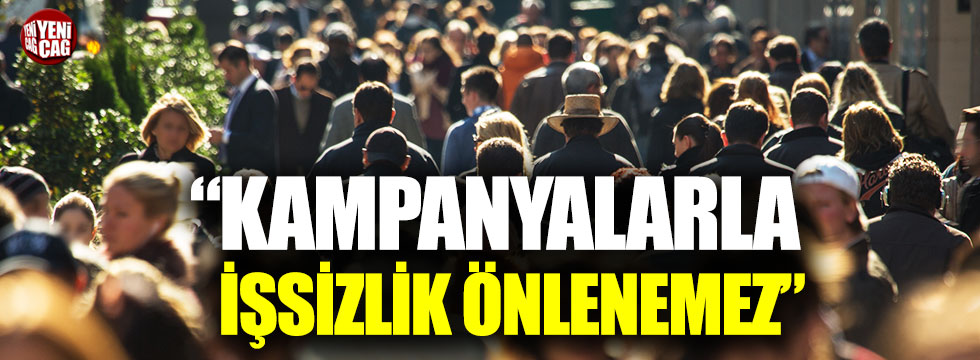 İsmail Tatlıoğlu: “Kampanyalarla işsizlik önlenemez”