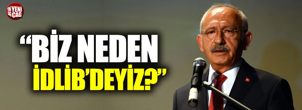 Kemal Kılıçdaroğlu'ndan İdlib açıklaması