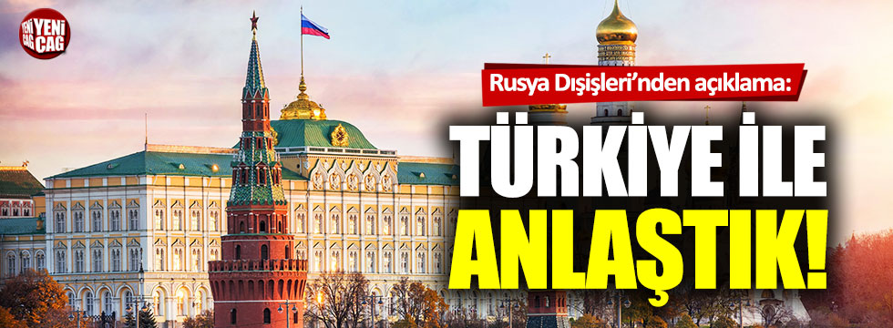 Rusya Dışişleri'nden açıklama: Türkiye ile anlaştık