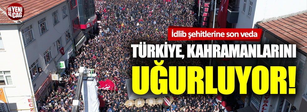 İdlib şehitlerine son veda: Türkiye kahramanlarını uğurluyor!