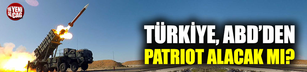 Türkiye, ABD'den Patriot alacak mı?