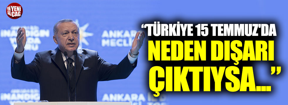 Erdoğan: Türkiye 15 Temmuz'da neden dışarı çıktıysa...