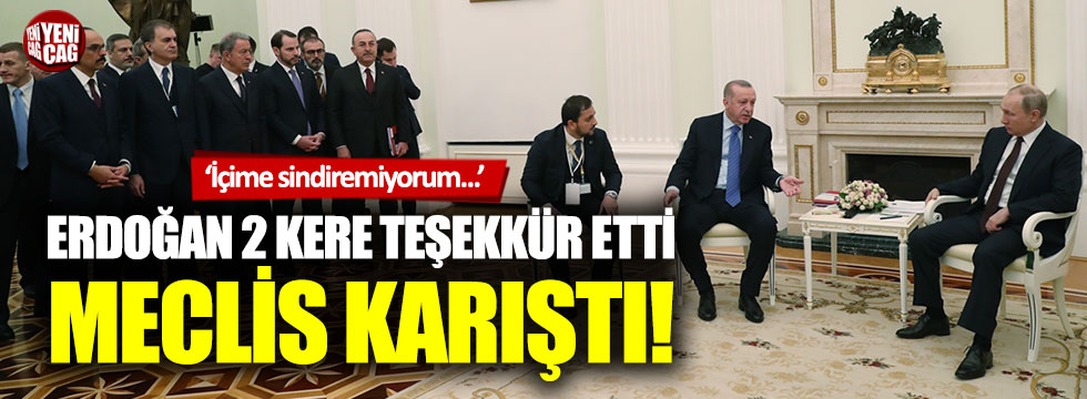 Erdoğan'ın Putin'e teşekkürü Meclis'i karıştırdı
