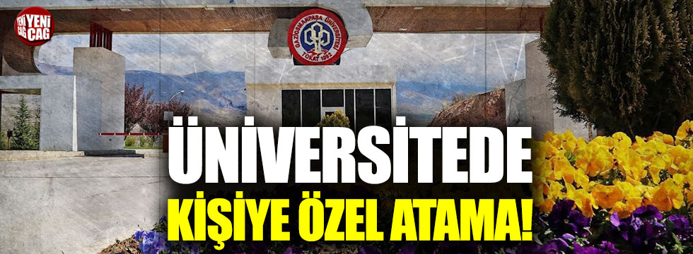 Tokat Gaziosmanpaşa Üniversitesi’nde kişiye özel atama!