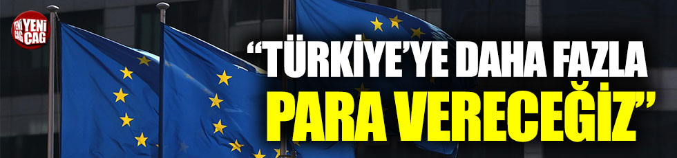 Avrupa Birliği: “Türkiye’ye daha fazla para vereceğiz”