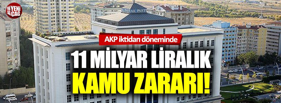 AKP iktidarı döneminde 11 milyar liralık kamu zararı