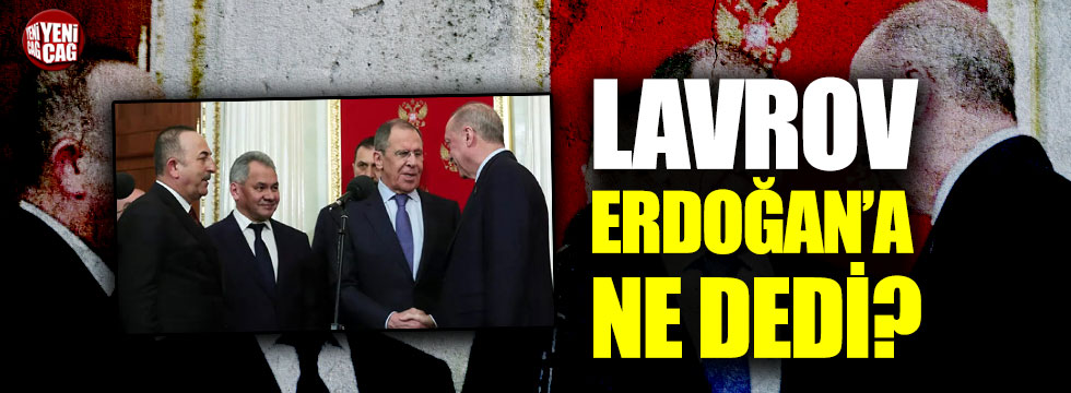Moskova’daki zirvede Lavrov, Erdoğan’a ne dedi?