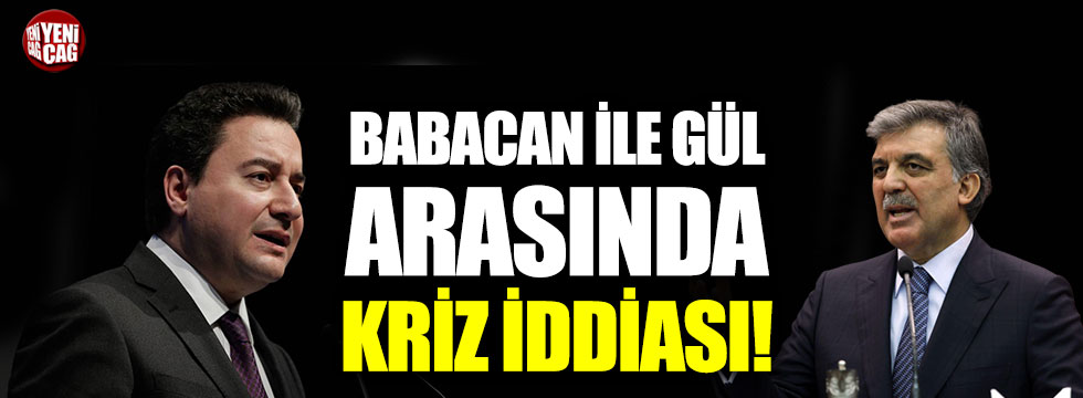Ali Babacan ile Abdullah Gül arasında kriz çıkıtı iddiası