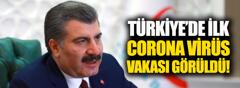 Sağlık Bakanı açıkladı: Türkiye’de ilk corona virüs vakası görüldü!